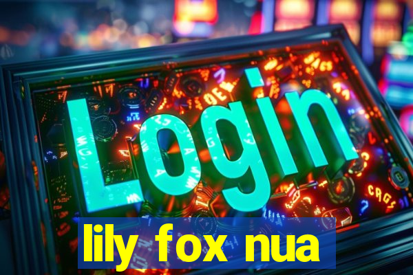 lily fox nua